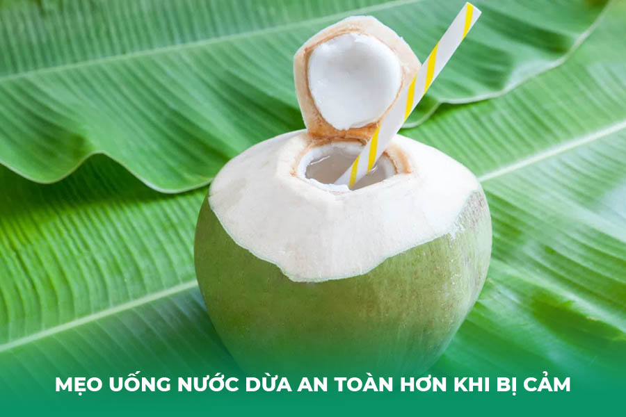 Mẹo uống nước dừa an toàn hơn khi bị cảm