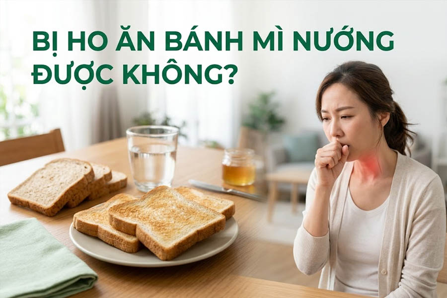 Bị ho ăn bánh mì nướng được không?