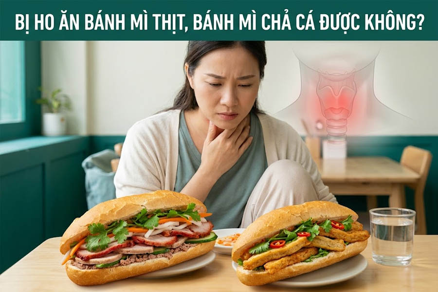 Bị ho ăn bánh mì thịt, bánh mì chả cá được không?