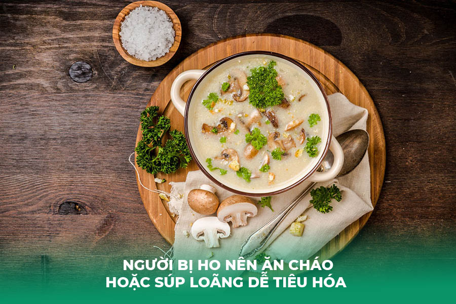 Người bị ho nên ăn cháo hoặc súp loãng dễ tiêu hóa 