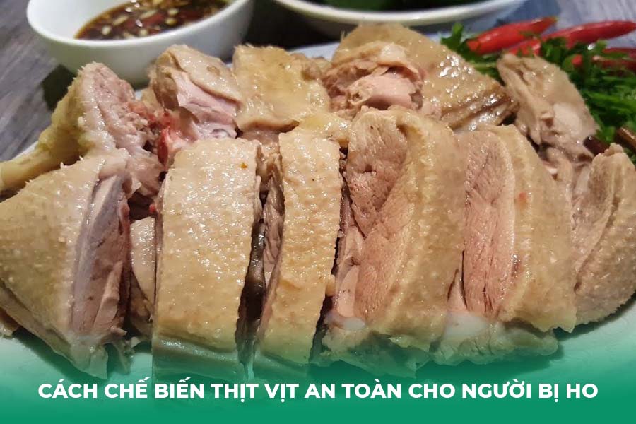 Cách Chế Biến Thịt Vịt An Toàn Cho Người Bị Ho