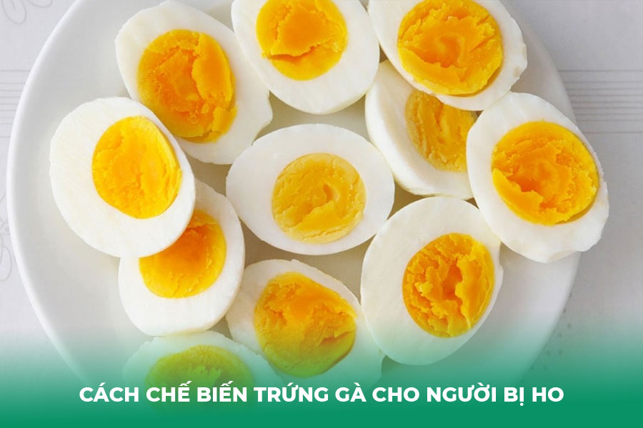 Cách Chế Biến Trứng Gà Cho Người Bị Ho