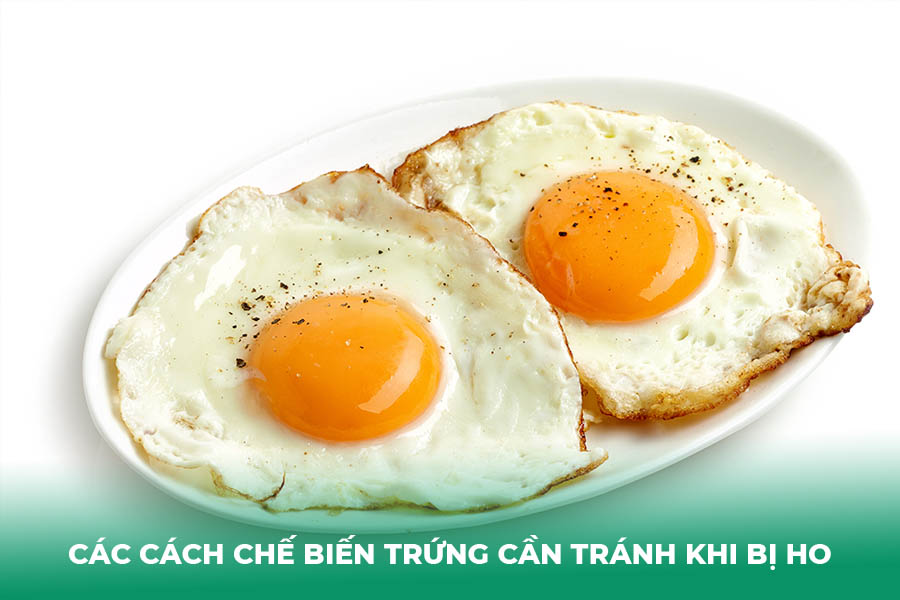 Các Cách Chế Biến trứng Cần TRÁNH khi bị ho