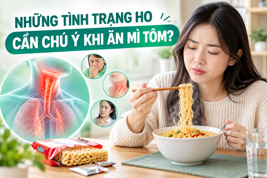 Những tình trạng ho cần chú ý khi ăn mì tôm?