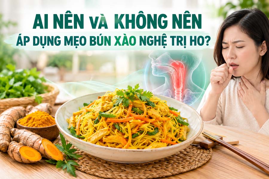 Ai nên và không nên áp dụng mẹo bún xào nghệ trị ho?