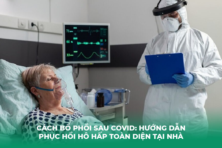 Cách bổ phổi sau COVID: Hướng dẫn phục hồi hô hấp toàn diện tại nhà