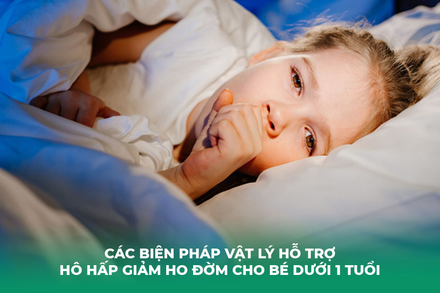 Các biện pháp vật lý hỗ trợ hô hấp giảm ho đờm cho bé dưới 1 tuổi