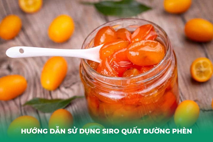 Hướng Dẫn Sử Dụng Siro Quất Đường Phèn Đúng Cách