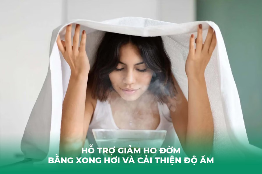 Hỗ trợ giảm ho đờm bằng xong hơi và cải thiện độ ẩm