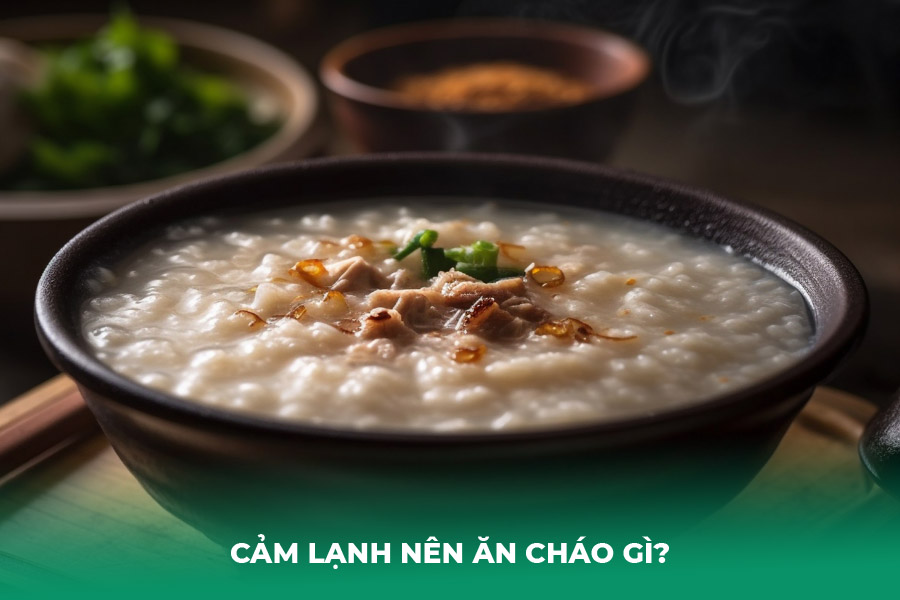 Cảm Lạnh Nên Ăn Cháo Gì?