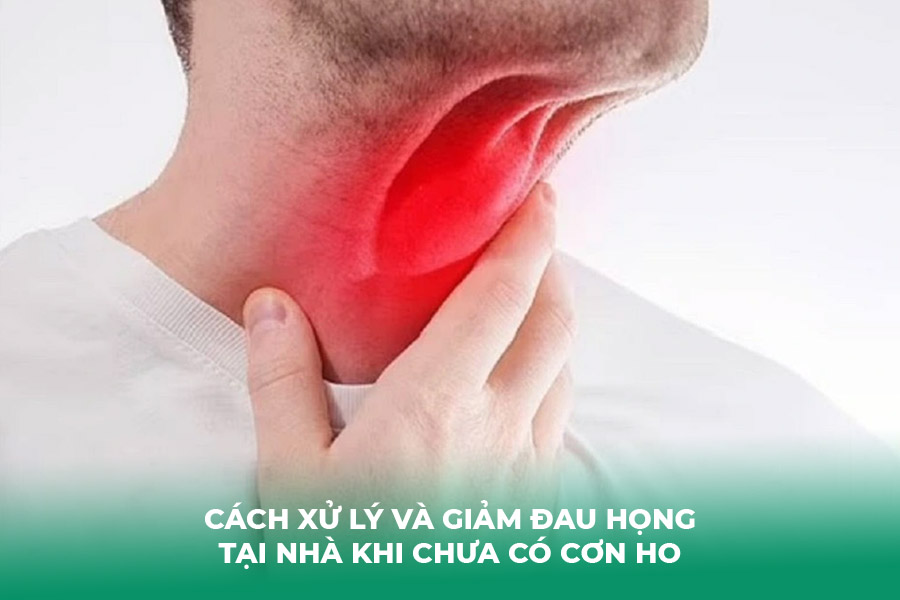 Cách Xử Lý và Giảm Đau Họng Tại Nhà Khi Chưa Có Cơn Ho