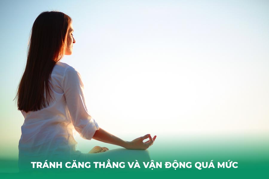 Tránh căng thẳng và vận động quá mức