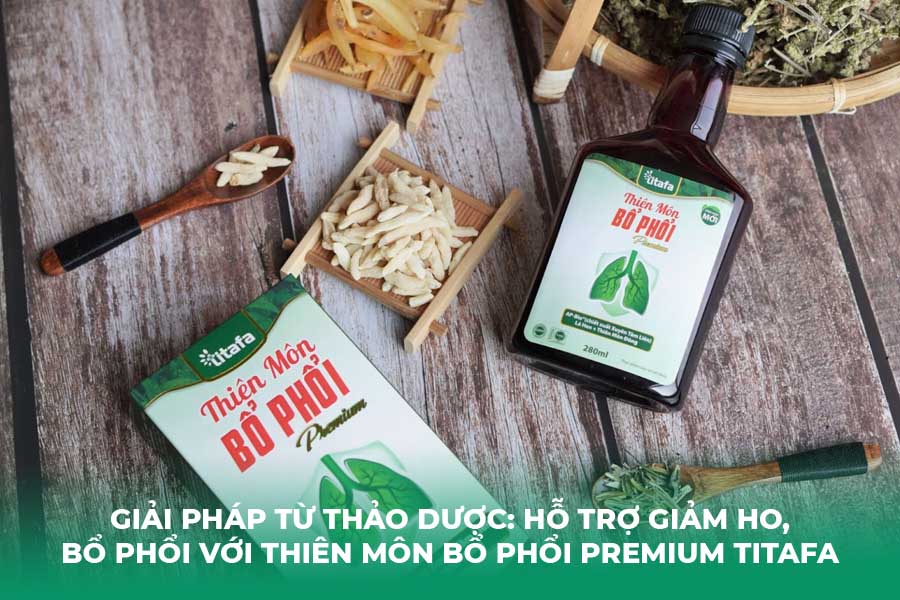 Giải Pháp Từ Thảo Dược: Hỗ Trợ Giảm Ho, Bổ Phổi Với Thiên Môn Bổ Phổi Premium Titafa
