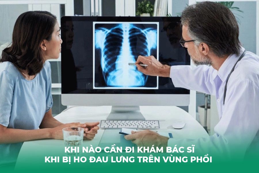 Khi nào cần đi khám bác sĩ khi bị ho đau lưng trên vùng phổi 
