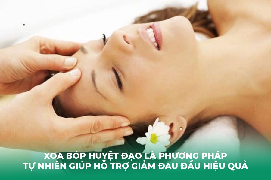 Xoa bóp huyệt đạo là phương pháp tự nhiên giúp hỗ trợ giảm đau đầu hiệu quả