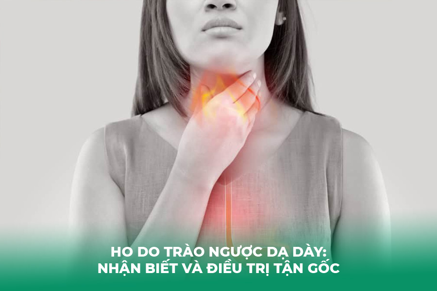 Ho Do Trào Ngược Dạ Dày: Nhận Biết và Điều Trị Tận Gốc