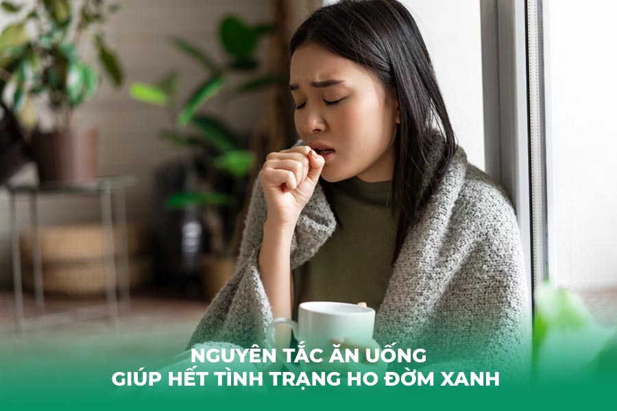 Nguyên tắc ăn uống giúp hết tình trạng ho đờm xanh 