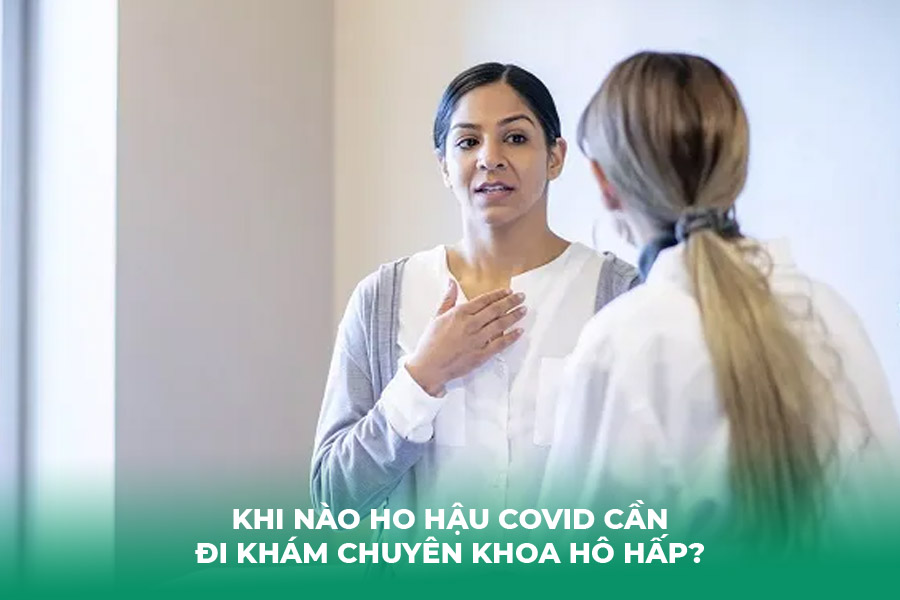 Khi Nào Ho Hậu Covid Cần Đi Khám Chuyên Khoa Hô Hấp?