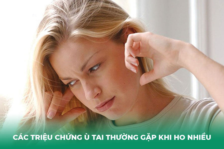 Các Triệu Chứng Ù Tai Thường Gặp Khi Ho Nhiều