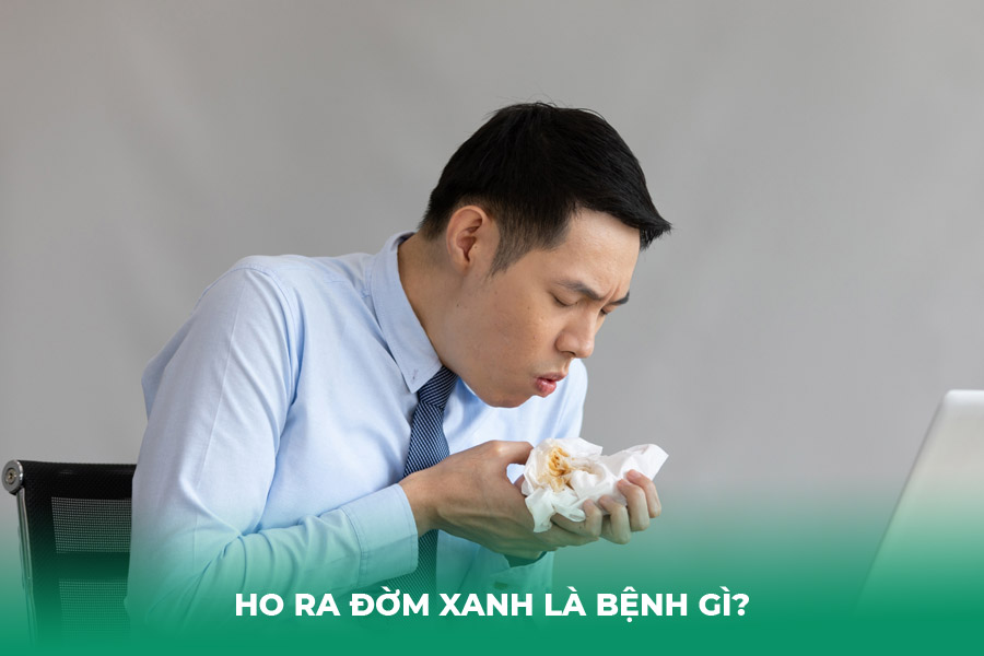 Ho Ra Đờm Xanh Là Bệnh Gì?