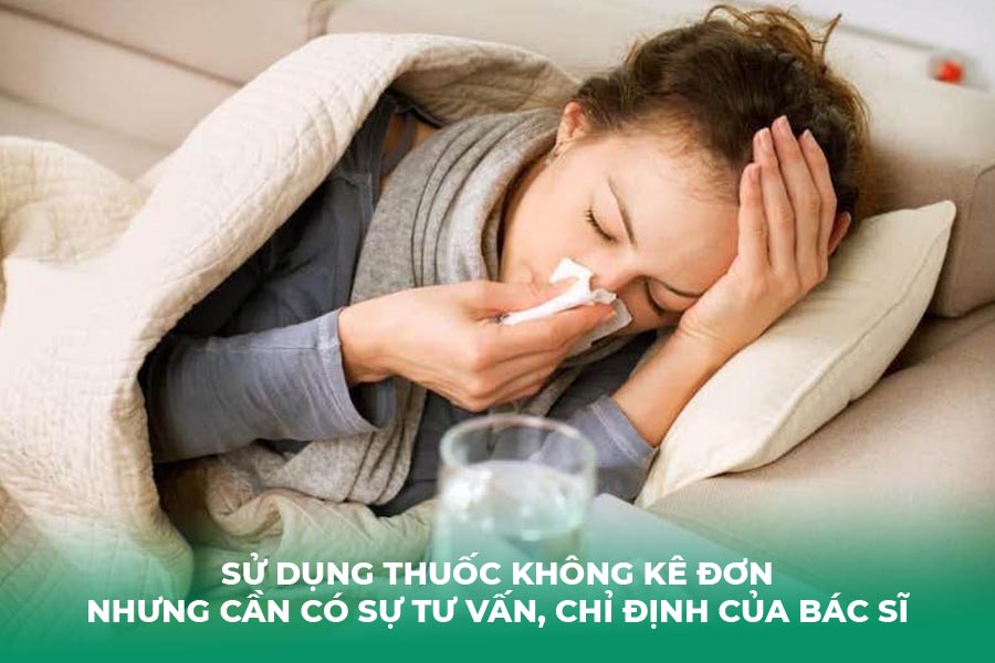 Sử dụng thuốc không kê đơn nhưng cần có sự tư vấn, chỉ định của bác sĩ, dược sĩ khi bị cúm A