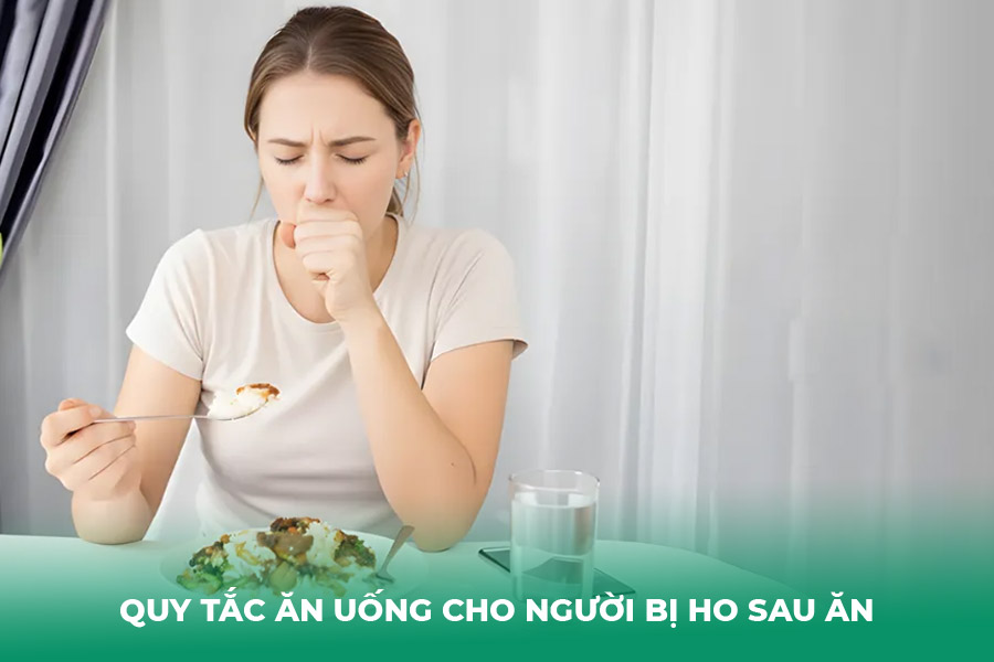 Quy Tắc Ăn Uống Cho Người Bị Ho Sau Ăn