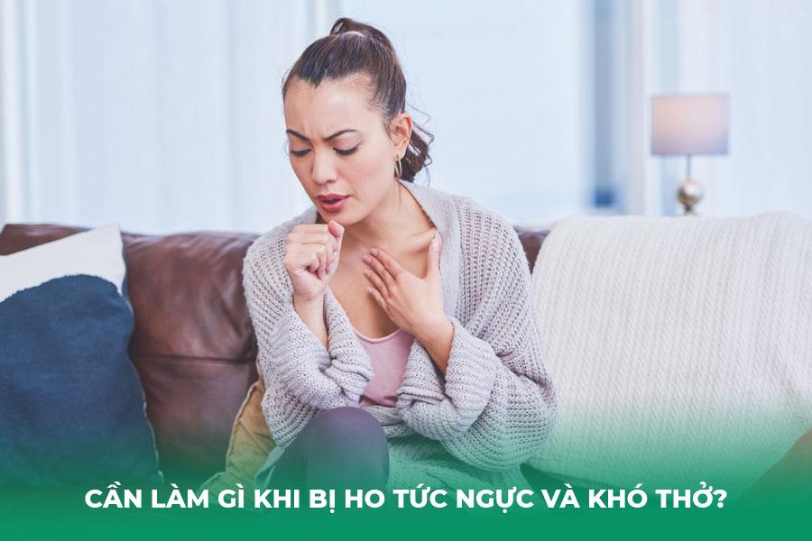 Cần làm gì khi bị ho tức ngực và khó thở?