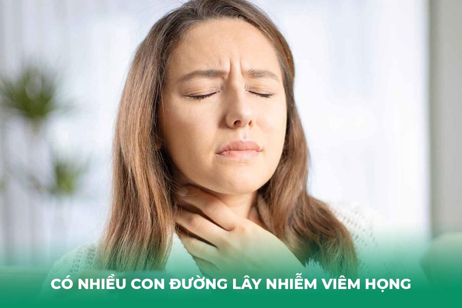 Có nhiều con đường lây nhiễm viêm họng