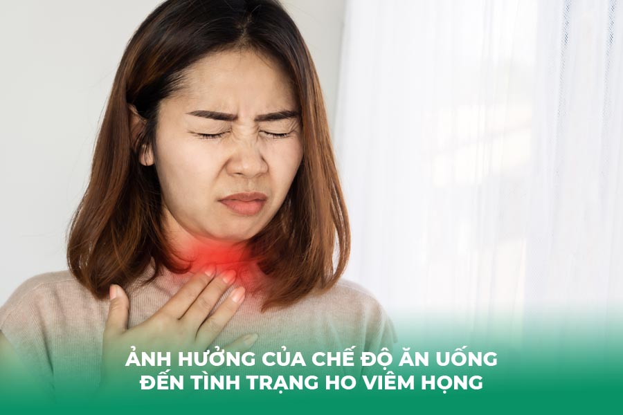 Ảnh hưởng của chế độ ăn uống đến tình trạng ho viêm họng