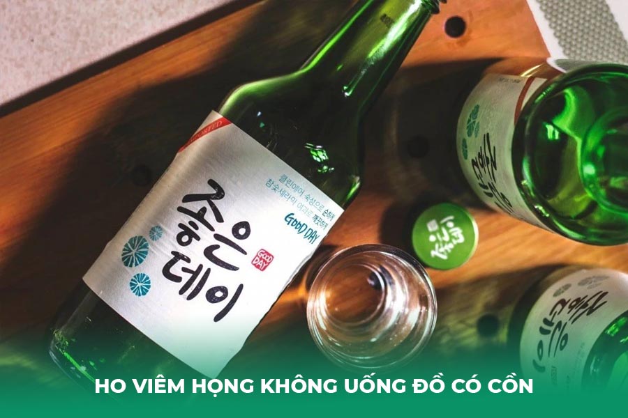 Ho viêm họng không uống đồ có cồn