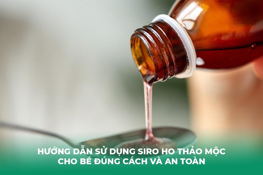 Hướng Dẫn Sử Dụng Siro Ho Thảo Mộc Cho Bé Đúng Cách và An Toàn