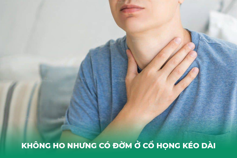 không ho nhưng có đờm ở cổ họng kéo dài
