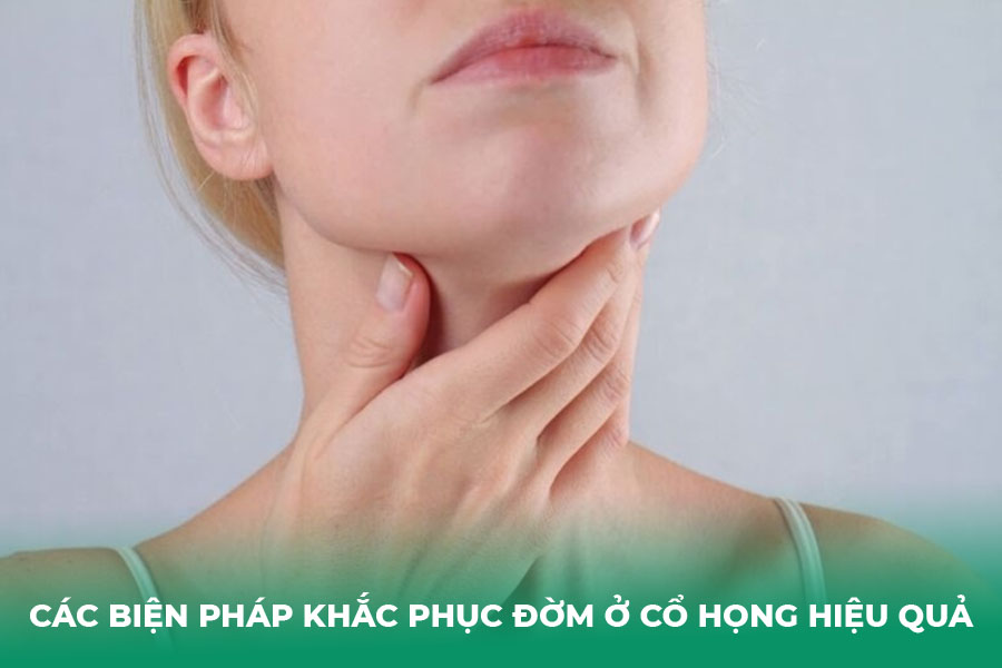 Các Biện Pháp Khắc Phục Đờm Ở Cổ Họng Hiệu Quả