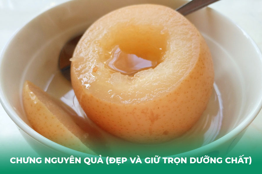 Chưng Nguyên Quả (Đẹp Mắt và Giữ Trọn Dưỡng Chất)