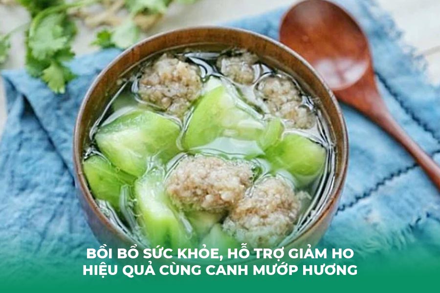 Bồi bổ sức khỏe, hỗ trợ giảm ho hiệu quả cùng canh mướp hương
