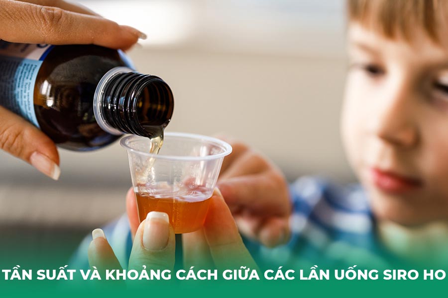 Tần suất và khoảng cách giữa các lần uống siro ho