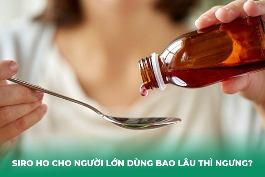 Siro ho cho người lớn dùng bao lâu thì ngưng?
