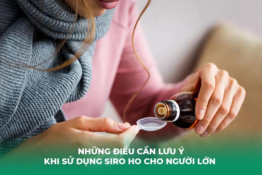 Những điều cần lưu ý khi sử dụng siro ho cho người lớn 