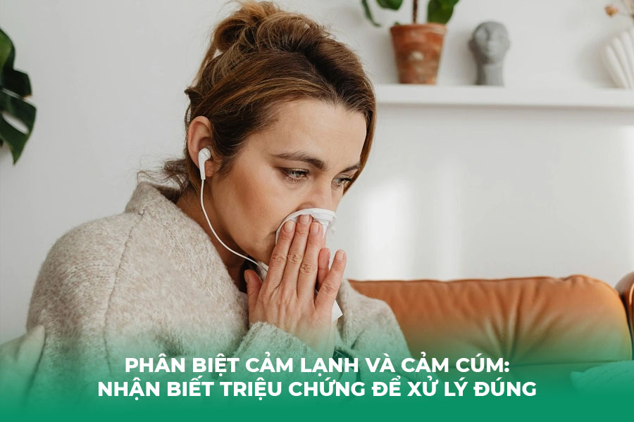 Phân Biệt Cảm Lạnh và Cảm Cúm: Nhận Biết Triệu Chứng Để Xử Lý Đúng