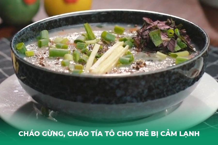 Cháo gừng, cháo tía tô cho trẻ bị cảm lạnh