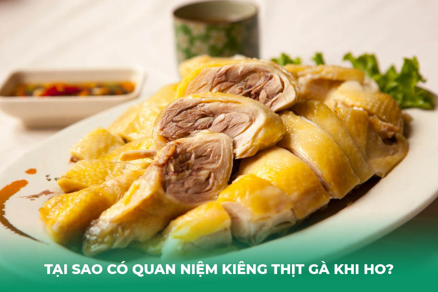 Tại sao có quan niệm kiêng thịt gà khi ho?
