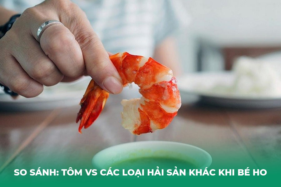 So sánh: Tôm vs các loại hải sản khác khi bé ho
