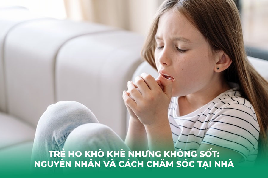 Trẻ Ho Khò Khè Nhưng Không Sốt: Nguyên Nhân và Cách Chăm Sóc Tại Nhà