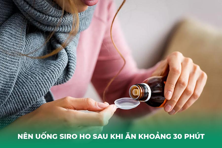 Nên uống siro ho sau khi ăn khoảng 30 phút