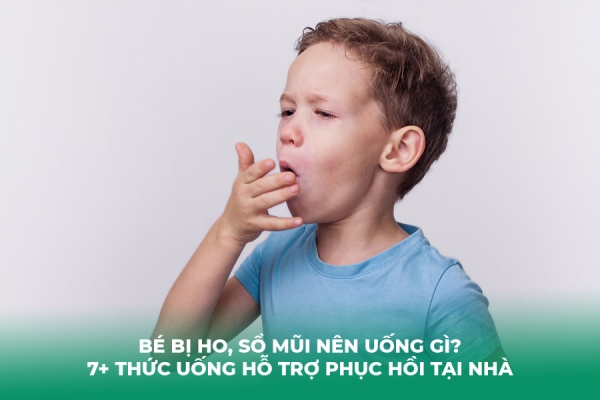 Bé Bị Ho, Sổ Mũi Nên Uống Gì 7 Thức Uống Hỗ Trợ Phục Hồi Tại Nhà