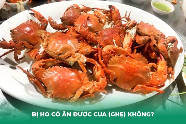 Bị Ho Có Ăn Được Cua Ghẹ Không Lời Giải Đáp Từ Chuyên Gia