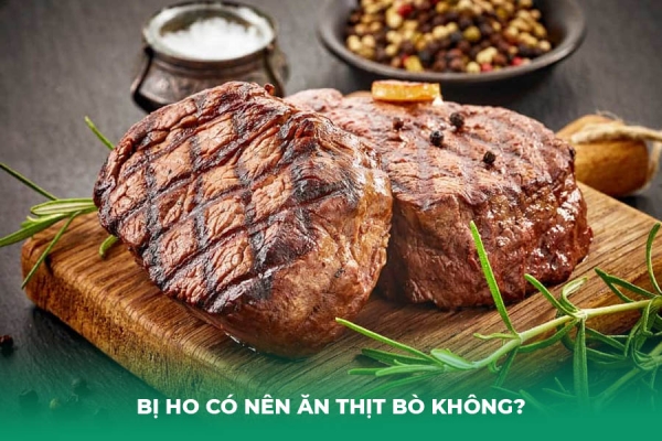 Giải Đáp: Bị Ho Có Nên Ăn Thịt Bò Không