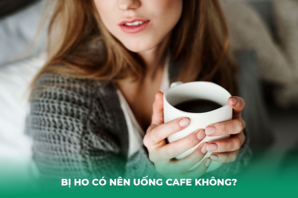 Bị Ho Có Nên Uống Cafe Không