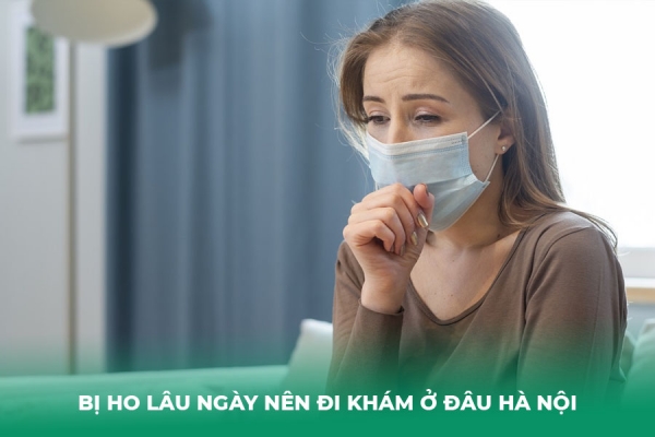 Giải Đáp Bị Ho Lâu Ngày Nên Đi Khám ở Đâu Hà Nội