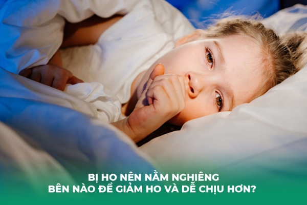 Bị Ho Nên Nằm Nghiêng Bên Nào Phương Pháp Ngon Giấc Khi Bị Ho